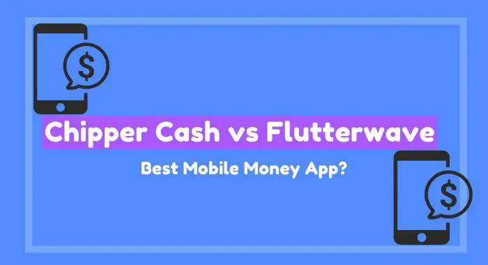 Flutterwave VS Chipper Cash, Which is Better and Why