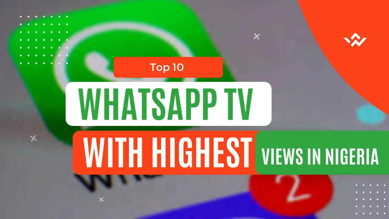 Top 10 WhatsApp TV With The Highest Views In Nigeria